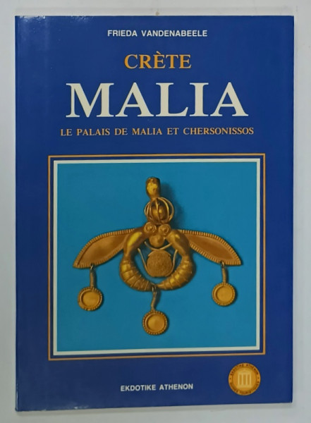 CRETE , MALIA , LE PALAIS DE MALIA ET CHERSONISSOS par FRIEDA VANDENABEELE , 1992
