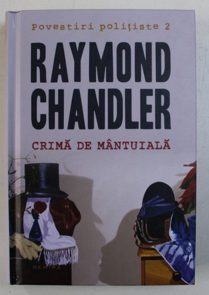 CRIMA  DE MANTUIALA de RAYMOND CHANDLER , EDITIE CARTONATA , 2012