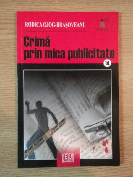 CRIMA PRIN MICA PUBLICITATE de RODICA OJOG BRASOVEANU , 2009  * PREZINTA PETE