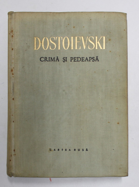 CRIMA SI PEDEAPSA , ROMAN IN 6 PARTI SI EPILOG de F. M.  DOSTOIEVSKI , 1957 *EXEMPLAR CARTONAT