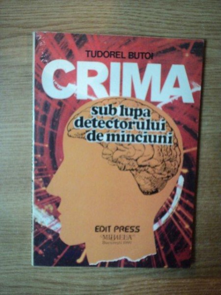 CRIMA SUB LUPTA DETECTORULUI DE MINCIUNI de TUDOREL BUTOI  1997