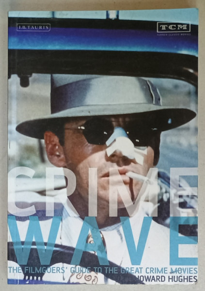 CRIME WAVE , GUIDE TO THE GREAT CRIME MOVIES by HOWARD HUGHES , 2006