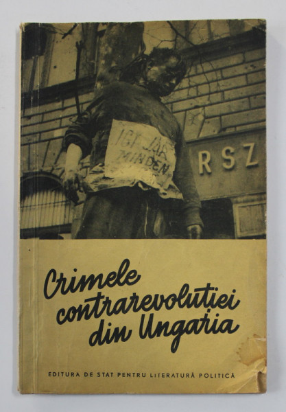 CRIMELE CONTRAREVOLUTIEI DIN UNGARIA - RELATARILE UNOR MARTORI OCULARI , 1956