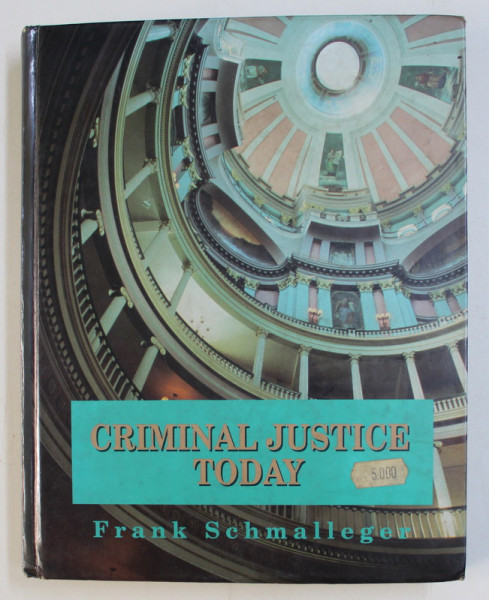CRIMINAL JUSTICE TODAY - AN INTRODUCTION TEXT FOR THE TWENTY FIRST CENTURY by FRANK SCHMALLEGER , 1991