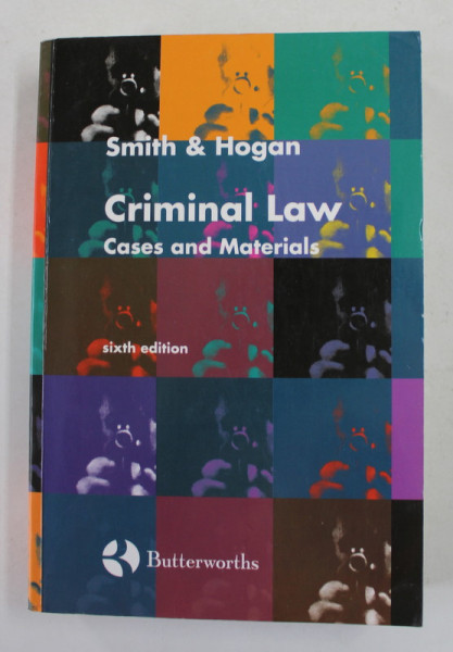 CRIMINAL LAW - CASES AND MATERIALS by SMITH and HOGAN , 1996