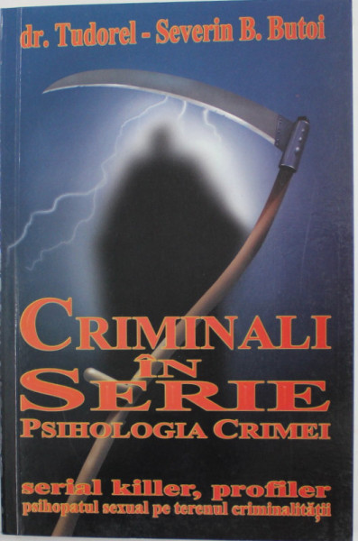 CRIMINALI IN SERIE , PSIHOLOGIA CRIMEI de TUDOREL-SEVERIN B. BUTOI 2003