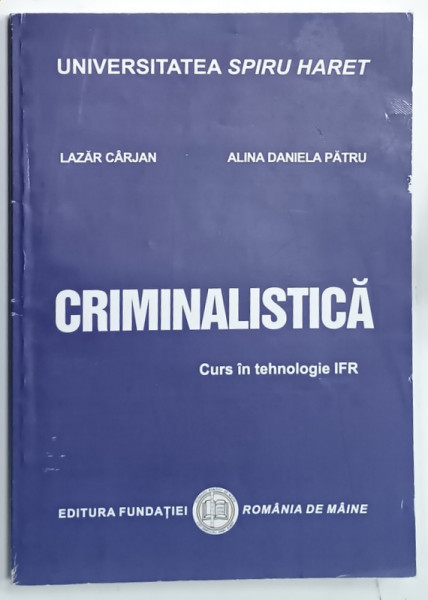 CRIMINALISTICA , CURS de LAZAR CARJAN si ALINA DANIELA PATRU , 2013