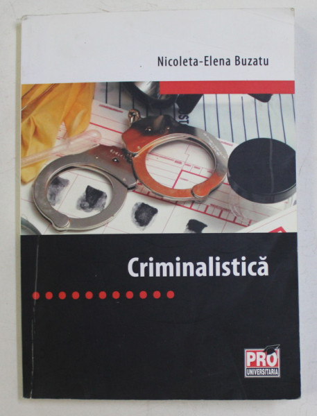 CRIMINALISTICA de NICOLETA - ELENA BUZATU , 2013 , PREZINTA SUBLINIERI CU PIXUL *