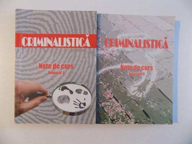 CRIMINALISTICA , NOTE DE CURS , VOL. I - II de GHIORGHICI VIOREL , STANESCU CRISTINEL , NEICU STEFAN , 2007
