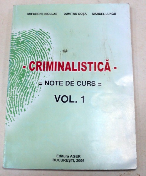CRIMINALISTICA NOTE DE CURS VOL.1-GHEORGHE NICULAE,DUMITRU GOSA,MARCEL LUNGU