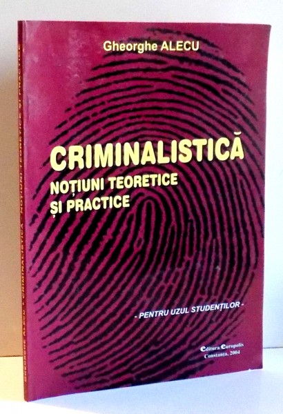 CRIMINALISTICA NOTIUNI TEORETICE SI PRACTICE de GHEORGHE ALECU , 2004