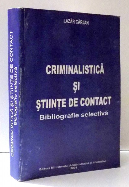 CRIMINALISTICA SI STIINTE DE CONTACT de LAZAR CARJAN , 2004 , DEDICATIE
