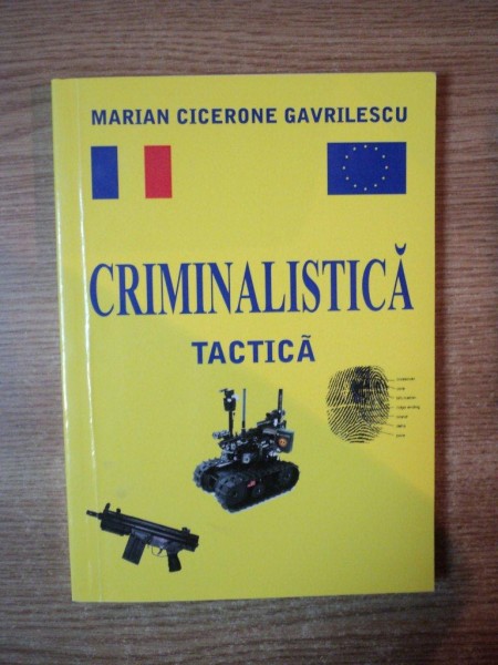 CRIMINALISTICA , TACTICA de MARIAN CICERONE GAVRILESCU , 2011