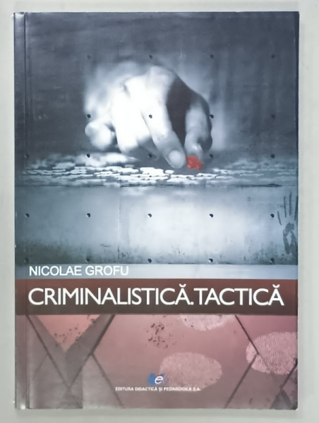 CRIMINALISTICA . TACTICA de NICOLAE GROFU , 2019