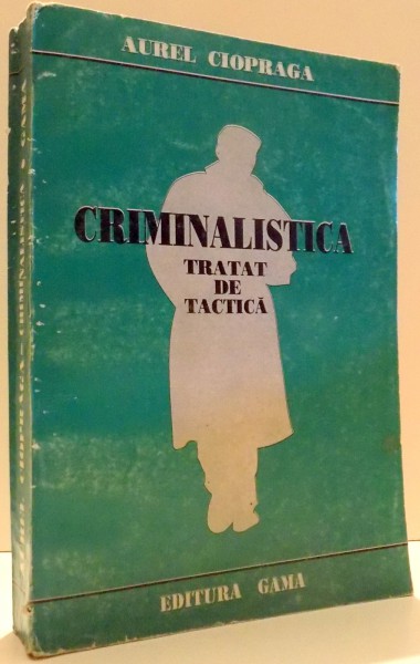CRIMINALISTICA, TRATAT DE TACTICA de AUREL CIOPRAGA , 1996
