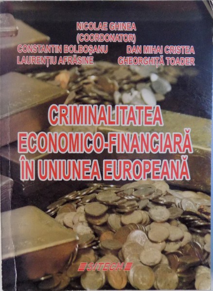 CRIMINALITATEA ECONOMICO-FINANCIARA IN UNIUNEA EUROPEANA de NICOLAE GHINEA ... GHEORGHITA TOADER, 2009