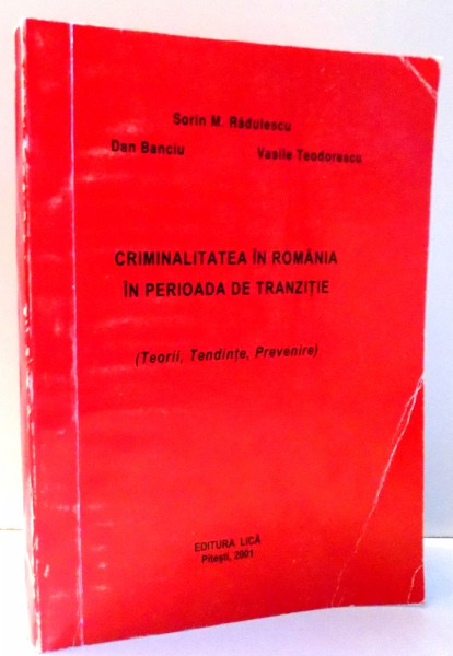 CRIMINALITATEA IN ROMANIA IN PERIOADA DE TRANZITIE de SORIN M. RADULESCU , DAN BANCIU , VASILE TEODORESCU , 2001
