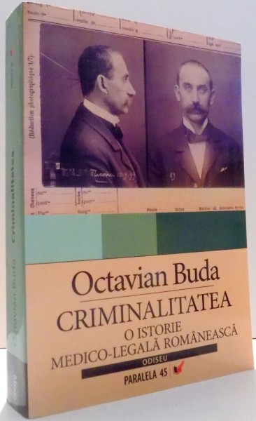 CRIMINALITATEA, O ISTORIE MEDICO-LEGALA ROMANEASCA de OCTAVIAN BUDA , 2007