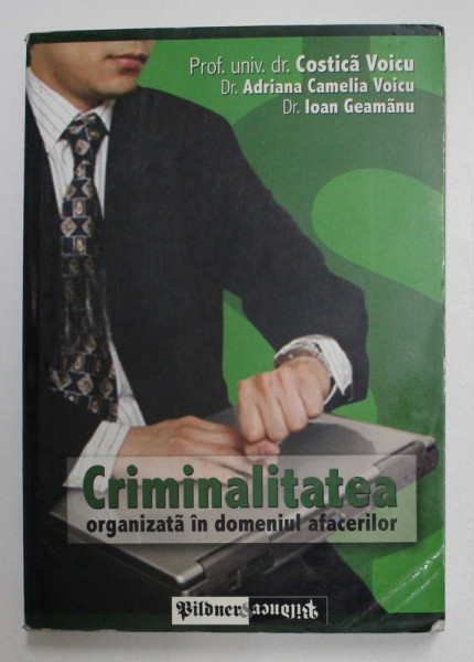 CRIMINALITATEA ORGANIZATA IN DOMENIUL AFACERILOR , PRELEGERI PENTRU MASTERAT de COSTICA VOICU ... IOAN GEAMANU , 2006