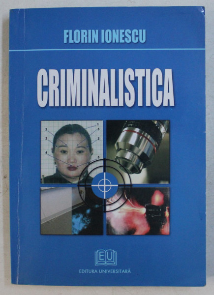 CRIMINALISTICA de FLORIN IONESCU , 2008 *CONTINE SUBLINIERI IN TEXT