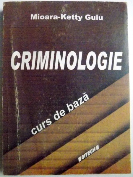 CRIMINOLOGIE , CURS DE BAZA de MIOARA KETTY GUIU , 2010