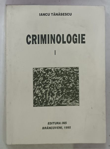 CRIMINOLOGIE de IANCU TANASESCU , VOLUMUL I , 1995 , SUBLINIATA  *