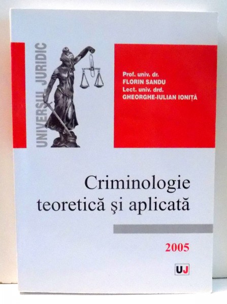 CRIMINOLOGIE TEORETICA SI APLICATA de PROF. UNIV. DR. FLORIN SANDU , 2005,CONTINE SUBLINIERI IN TEXT