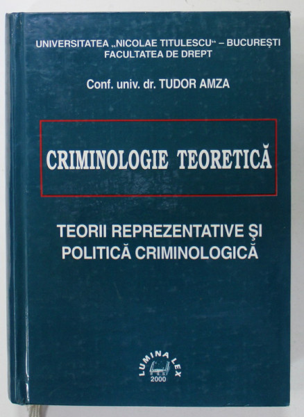 CRIMINOLOGIE TEORETICA , TEORII REPREZENTATIVE SI POLITICA CRIMINOLOGICA de TUDOR AMZA , 2000, DEDICATIE *