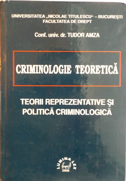 CRIMINOLOGIE TEORETICA. TEORII REPREZENTATIVE SI POLITICA CRIMINOLOGICA de TUDOR AMZA  2000