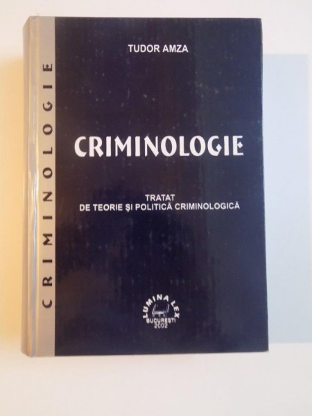 CRIMINOLOGIE , TRATAT DE TEORIE SI POLITICA CRIMINOLOGICA de TUDOR AMZA , 2002