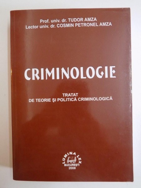 CRIMINOLOGIE , TRATAT DE TEORIE SI POLITICA CRIMINOLOGIE de TUDOR AMZA , COSMIN P ETRONEL AMZA 2008 *PREZINTA SUBLINIERI