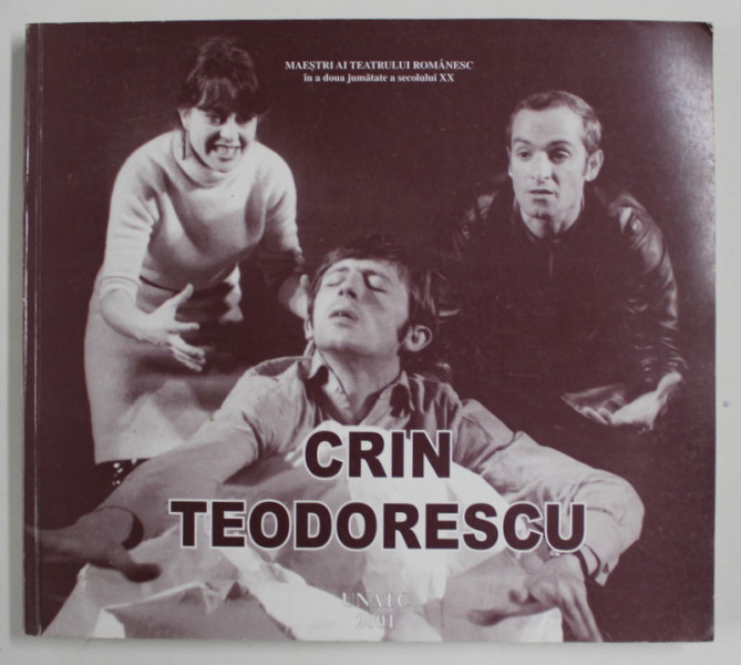 CRIN TEODORESCU , COLECTIA '' MAESTRI AI TEATRULUI ROMANESC '' IN A DOUA JUMATATE A SECOLUL XX, 2001