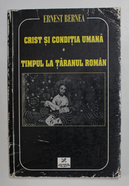CRIST SI CONDITIA UMANA - TIMPUL LA TARANUL ROMAN de ERNEST BERNEA , 2000