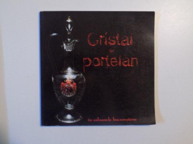 CRISTAL SI PORTELAN IN SALOANELE BUCURESTENE  de CARMEN CONSTANTINESCU , ELISABETA DRAGAN , LELIOARA ZAMANI , PETRUTA BURLACU , FOTO de VLAD COLITA , 2001