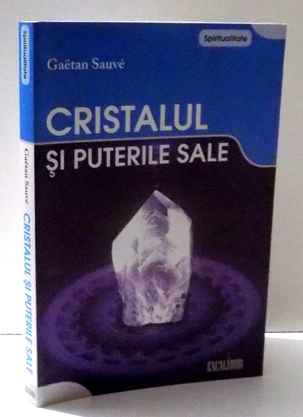 CRISTALUL SI PUTERILE SALE de GAETAN SAUVE , 2008