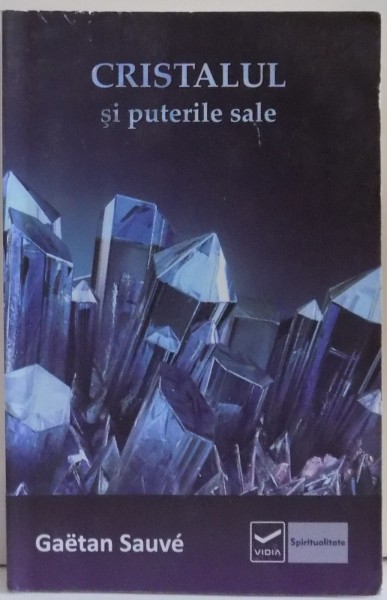 CRISTALUL SI PUTERILE SALE de GAETAN SAUVE , 2011