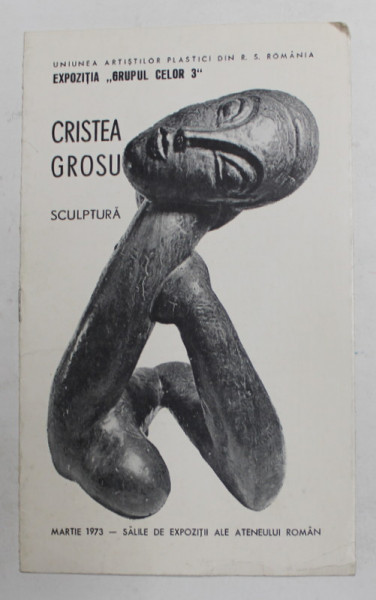 CRISTEA GROSU - SCULPTURA , EXPOZITIA ' GRUPUL CELOR 3 ' , 1973