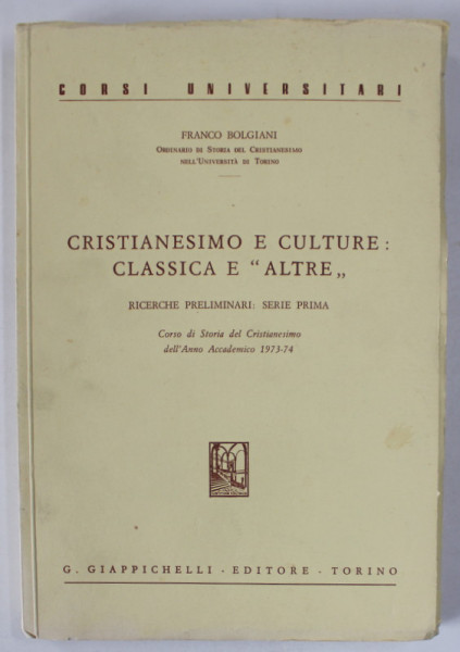 CRISTIANESIMO E CULTURE : CLASSICA E ' ALTRE '  di FRANCO BOLGIANI , 1974 , TEXT IN LIMBA ITALIANA