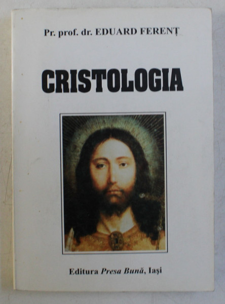 CRISTOLOGIA , CUVANTUL LUI DUMNEZEU INTRUPAT PENTRU MANTUIREA OMULUI de EDUARD FERENT , 1998