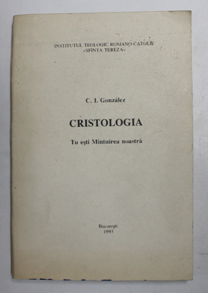 CRISTOLOGIA - TU ESTI MANTUIREA NOASTRA de C. I. GONZALEZ , 1993