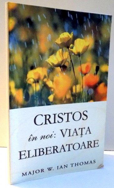 CRISTOS IN NOI: VIATA ELIBERATOARE de MAJOR W. IAN THOMAS , 2006