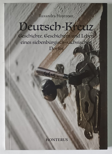 CRIT , ISTORIA , POVESTILE SI VIATA UNUI SAT DE SASI de RUXANDRA HUREZEAN , 2017 *TEXT IN LIMBA GERMANA