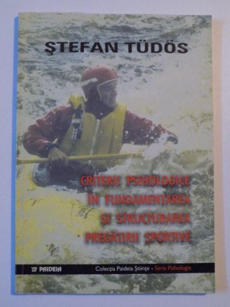 CRITERII PSIHOLOGICE IN FUNDAMENTAREA SI STRUCTURAREA PREGATIRII SPORTIVE de STEFAN TUDOS , 2000