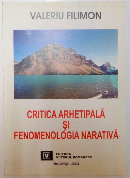 CRITICA ARHETIPALA SI FENOMENOLOGIA NARATIVA de VALERIU FILIMON , 2004, COPERTA CONTINE HALOURI DE APA