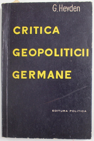 CRITICA GEOPOLITICII GERMANE de GUNTER HEYDEN , 1960 , ESENTA SI FUNCTIA SOCIALA A UNEI SCOLI SOCIOLOGICE REACTIONARE