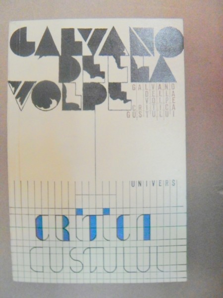 CRITICA GUSTULUI-GALVANEO DELLA VOLPE  BUCURESTI 1975