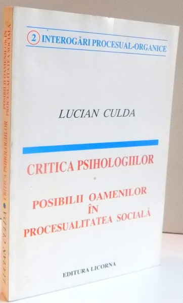 CRITICA PSIHOLOGIILOR , POSIBILII OAMENILOR IN PROCESUALITATEA SOCIALA de LUCIAN CULDA , DEDICATIE * , 1995