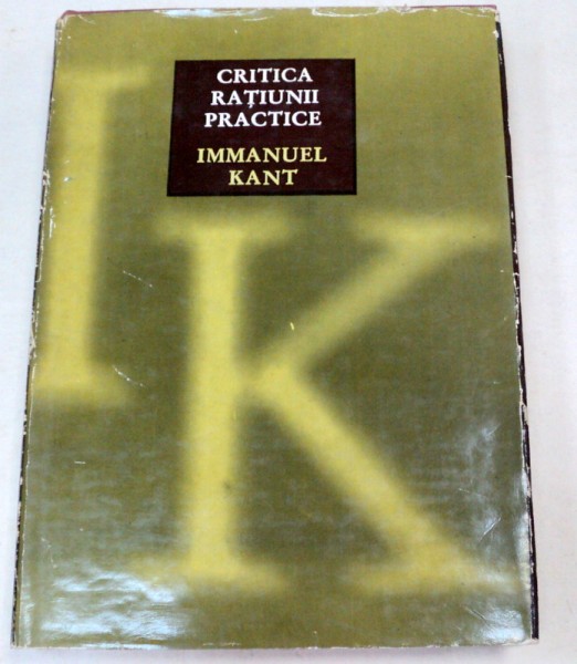 INTEMEIEREA METAFIZICII MORAVURILOR.CRITICA RATIUNII PRACTICE de IMMANUEL KANT  1972