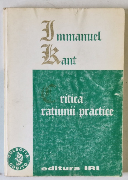 CRITICA RATIUNII PRACTICE, INTEMEIEREA METAFIZICII MORAVURILOR de IMMANUEL KANT, 1995 ,