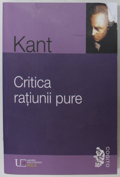CRITICA RATIUNII PURE , EDITIA A III - A de IMMANUEL KANT , 2009 *MICI DEFECTE COTOR